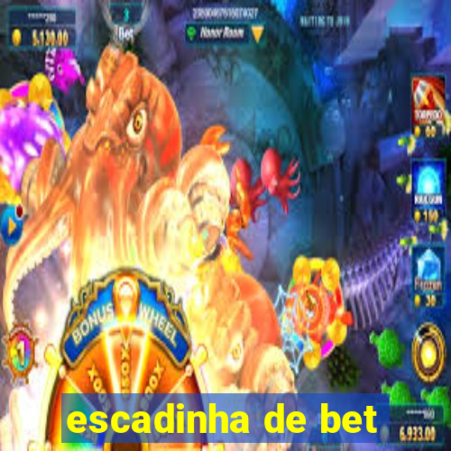 escadinha de bet